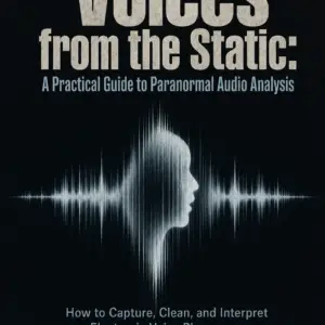 Voices From Static:  A Practical Guide to Paranormal Audio Analysis